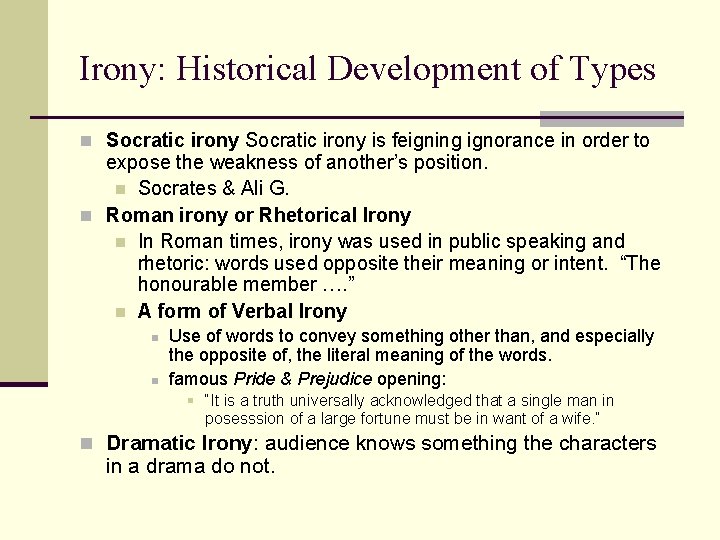 Irony: Historical Development of Types n Socratic irony is feigning ignorance in order to