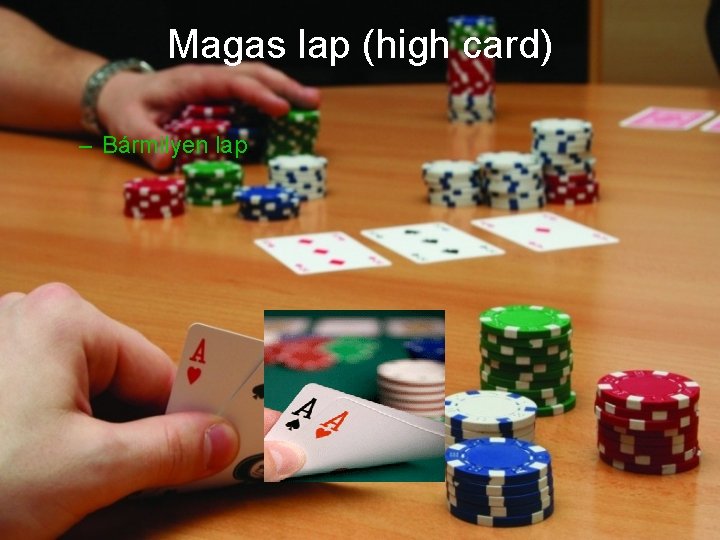 Magas lap (high card) – Bármilyen lap. 