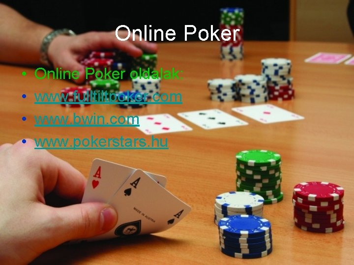 Online Poker • • Online Poker oldalak: www. fulltiltpoker. com www. bwin. com www.