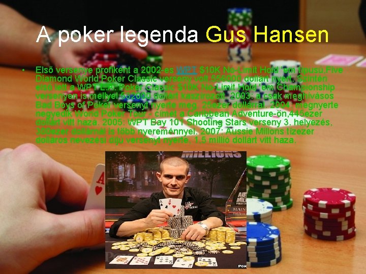 A poker legenda Gus Hansen • Első versenye profiként a 2002 -es WPT $10