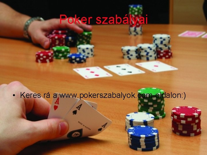 Poker szabályai • Keres rá a www. pokerszabalyok. com-oldalon: ) 