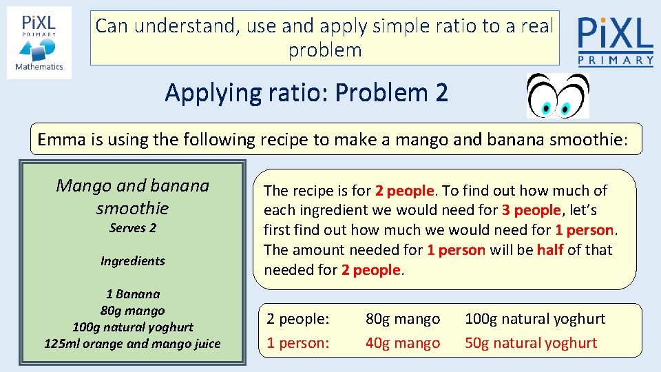 Can understand, use and apply simple ratio to a real problem Applying ratio: Problem