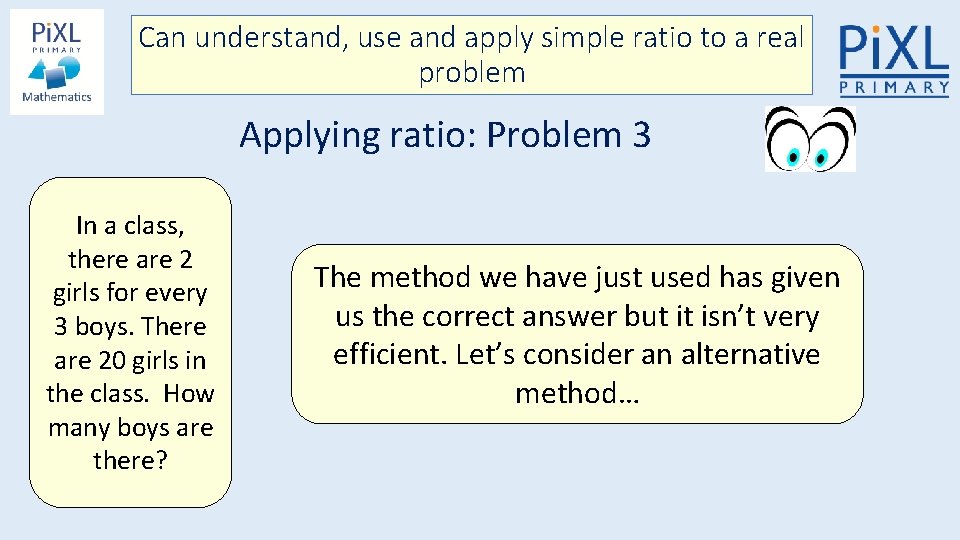 Can understand, use and apply simple ratio to a real problem Applying ratio: Problem