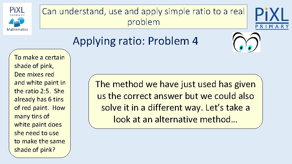 Can understand, use and apply simple ratio to a real problem Applying ratio: Problem