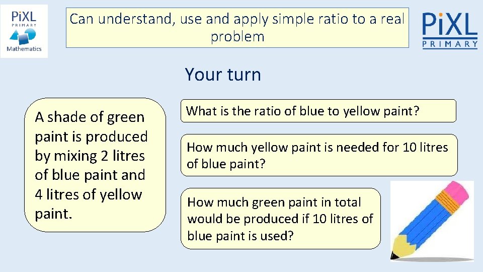 Can understand, use and apply simple ratio to a real problem Your turn A
