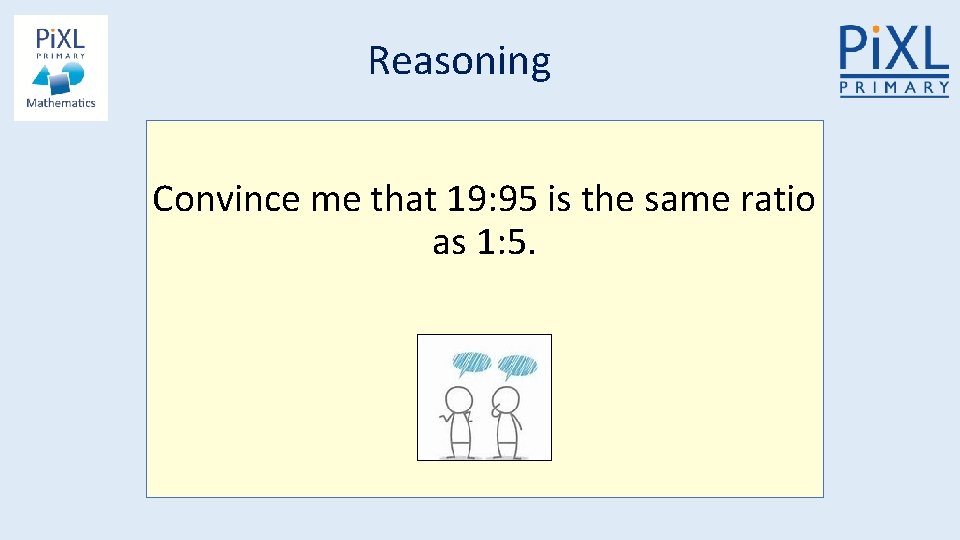 Reasoning Convince me that 19: 95 is the same ratio as 1: 5. 