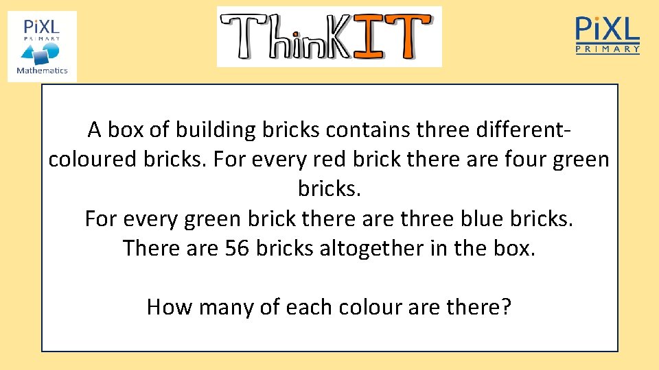 A box of building bricks contains three differentcoloured bricks. For every red brick there