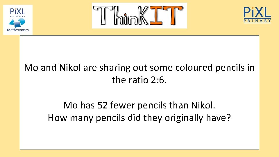 Mo and Nikol are sharing out some coloured pencils in the ratio 2: 6.