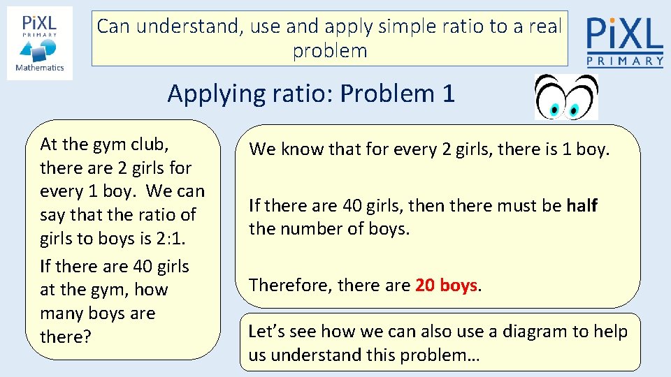 Can understand, use and apply simple ratio to a real problem Applying ratio: Problem