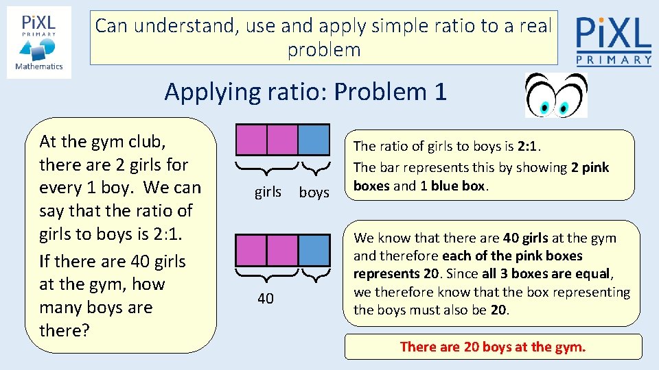 Can understand, use and apply simple ratio to a real problem Applying ratio: Problem