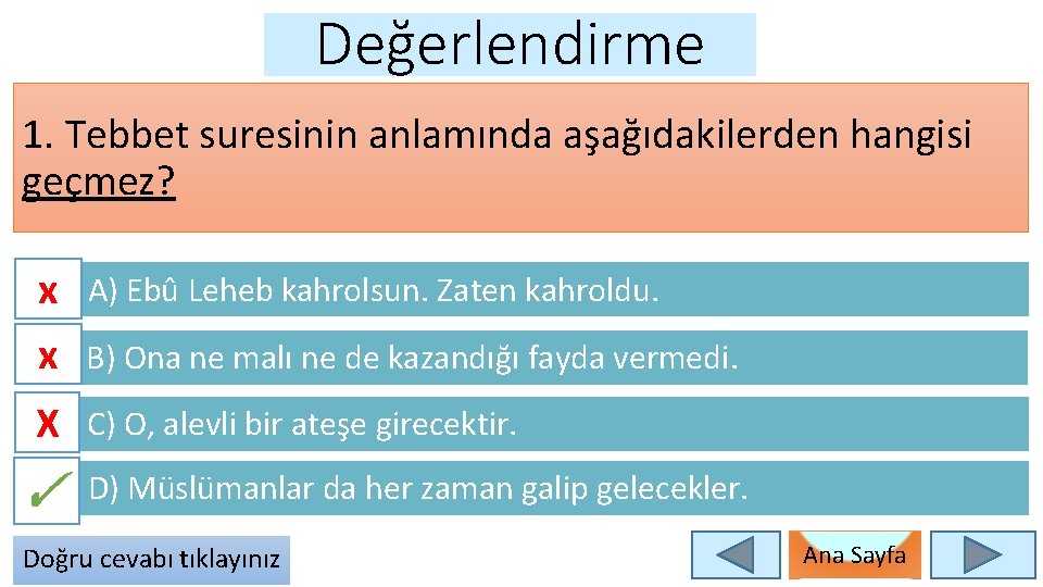 Değerlendirme 1. Tebbet suresinin anlamında aşağıdakilerden hangisi geçmez? x A) Ebû Leheb kahrolsun. Zaten