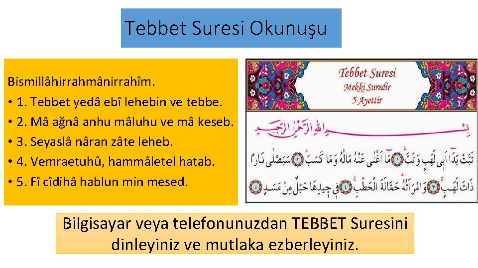 Tebbet Suresi Okunuşu Bismillâhirrahmânirrahîm. • 1. Tebbet yedâ ebî lehebin ve tebbe. • 2.