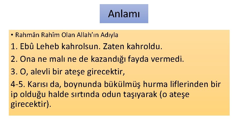 Anlamı • Rahmân Rahîm Olan Allah’ın Adıyla 1. Ebû Leheb kahrolsun. Zaten kahroldu. 2.