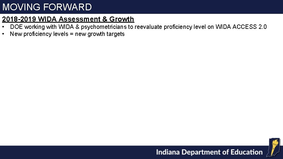 MOVING FORWARD 2018 -2019 WIDA Assessment & Growth • DOE working with WIDA &