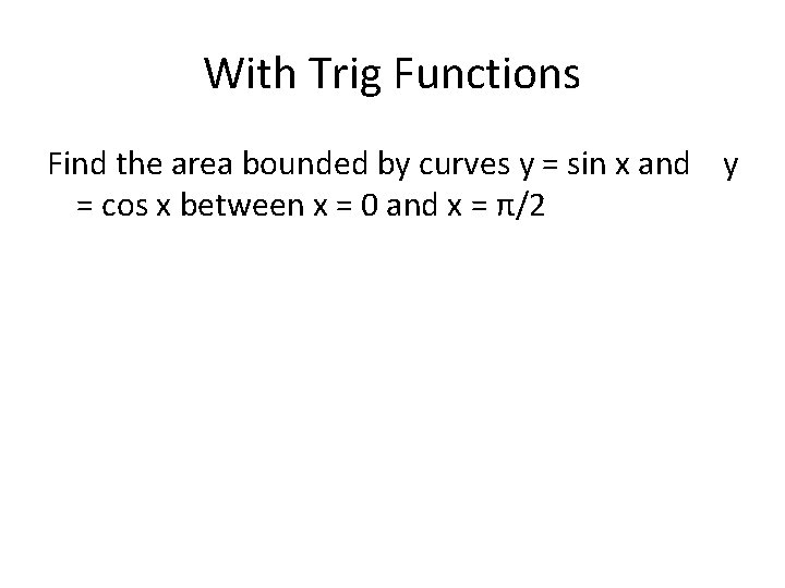 With Trig Functions Find the area bounded by curves y = sin x and