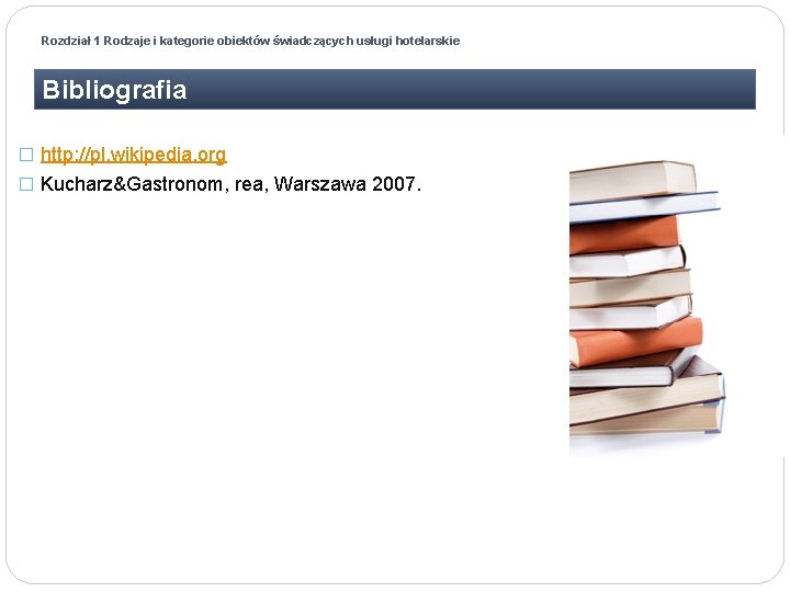 Rozdział 1 Rodzaje i kategorie obiektów świadczących usługi hotelarskie Bibliografia � http: //pl. wikipedia.