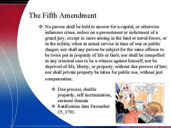 The Fifth Amendment v No person shall be held to answer for a capital,