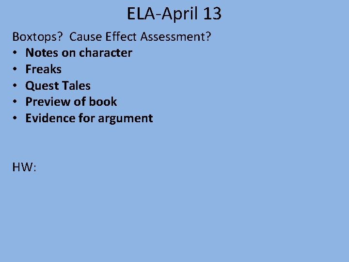 ELA-April 13 Boxtops? Cause Effect Assessment? • Notes on character • Freaks • Quest