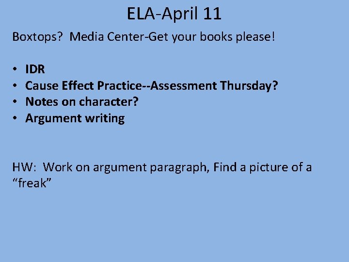 ELA-April 11 Boxtops? Media Center-Get your books please! • • IDR Cause Effect Practice--Assessment