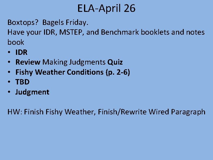 ELA-April 26 Boxtops? Bagels Friday. Have your IDR, MSTEP, and Benchmark booklets and notes