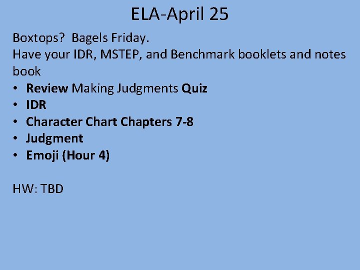 ELA-April 25 Boxtops? Bagels Friday. Have your IDR, MSTEP, and Benchmark booklets and notes