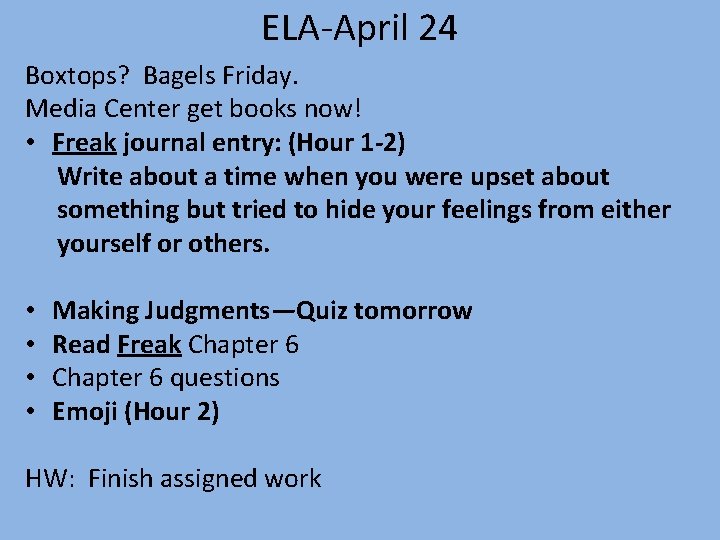 ELA-April 24 Boxtops? Bagels Friday. Media Center get books now! • Freak journal entry: