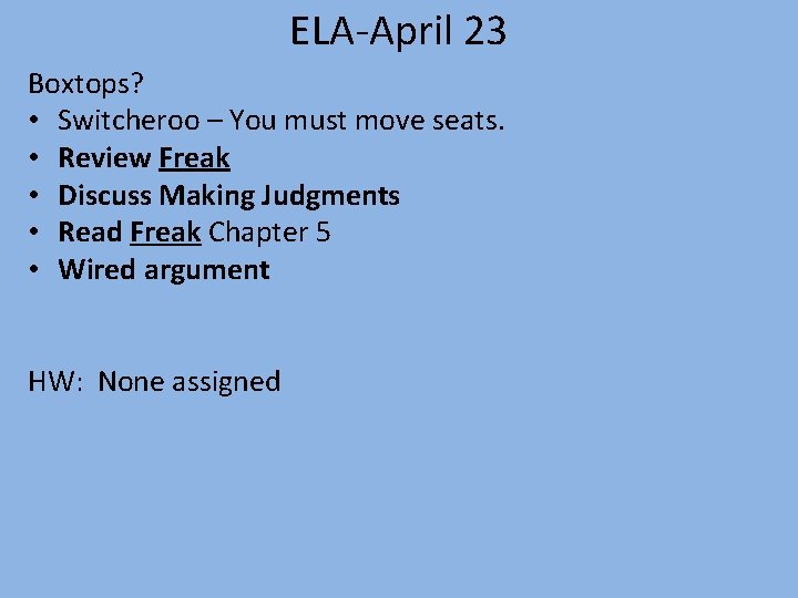 ELA-April 23 Boxtops? • Switcheroo – You must move seats. • Review Freak •