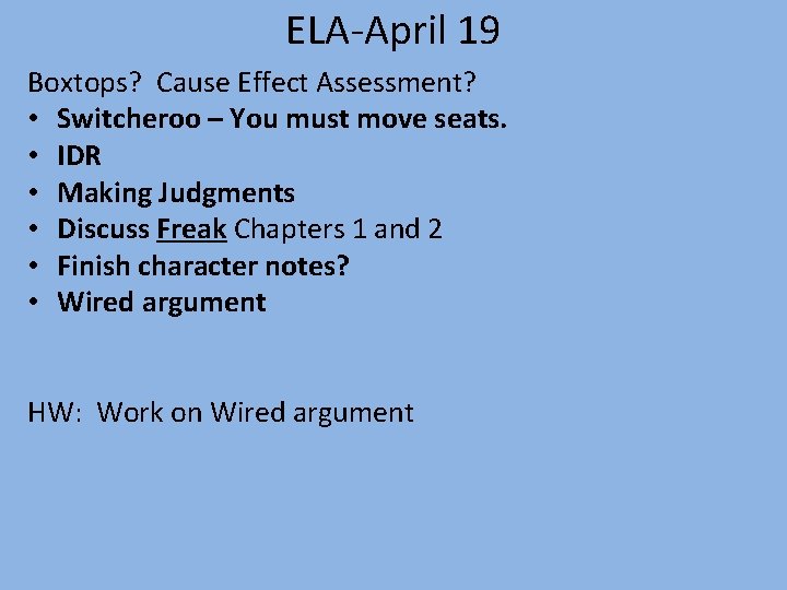 ELA-April 19 Boxtops? Cause Effect Assessment? • Switcheroo – You must move seats. •