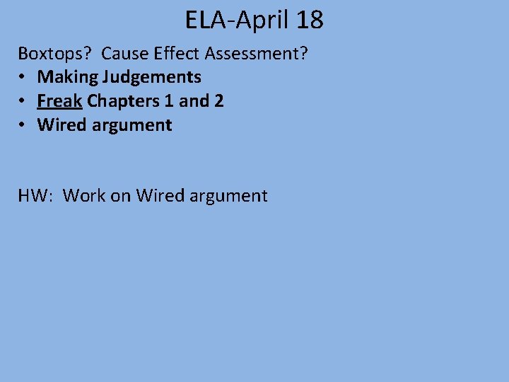 ELA-April 18 Boxtops? Cause Effect Assessment? • Making Judgements • Freak Chapters 1 and