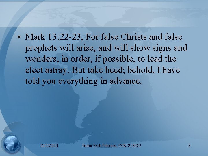  • Mark 13: 22 -23, For false Christs and false prophets will arise,
