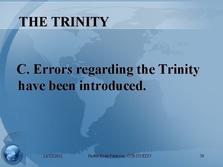 THE TRINITY C. Errors regarding the Trinity have been introduced. 12/22/2021 Pastor Brett Peterson,