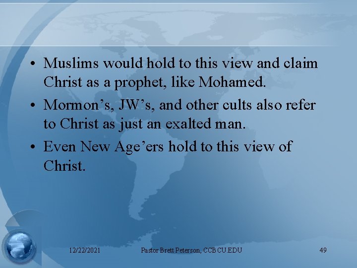  • Muslims would hold to this view and claim Christ as a prophet,