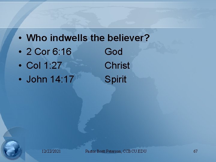  • • Who indwells the believer? 2 Cor 6: 16 God Col 1: