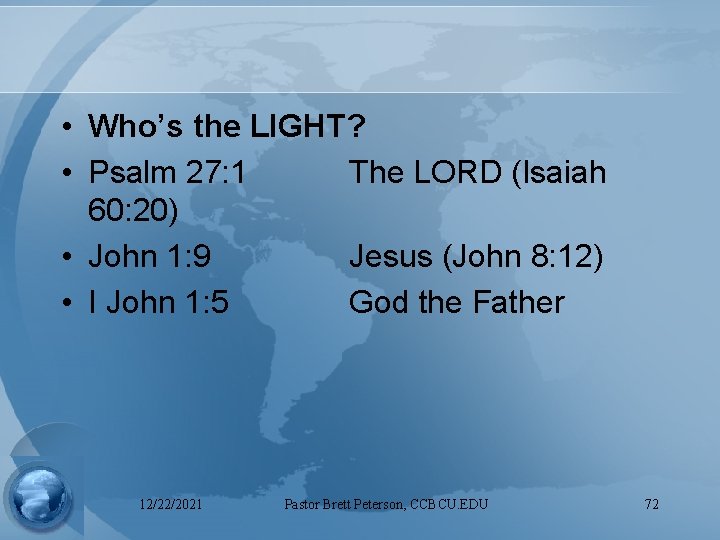  • Who’s the LIGHT? • Psalm 27: 1 The LORD (Isaiah 60: 20)
