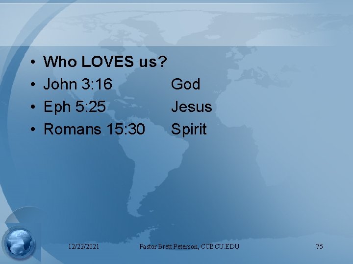  • • Who LOVES us? John 3: 16 God Eph 5: 25 Jesus