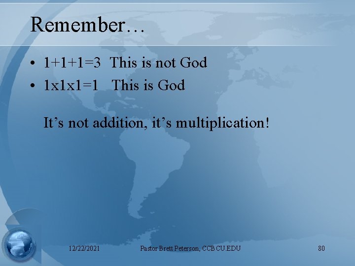 Remember… • 1+1+1=3 This is not God • 1 x 1 x 1=1 This