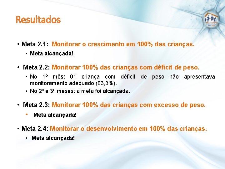 Resultados • Meta 2. 1: . Monitorar o crescimento em 100% das crianças. •
