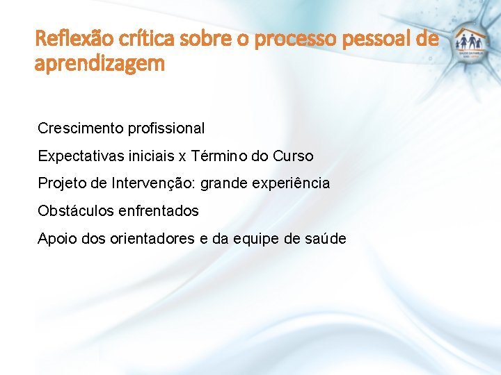 Reflexão crítica sobre o processo pessoal de aprendizagem Crescimento profissional Expectativas iniciais x Término