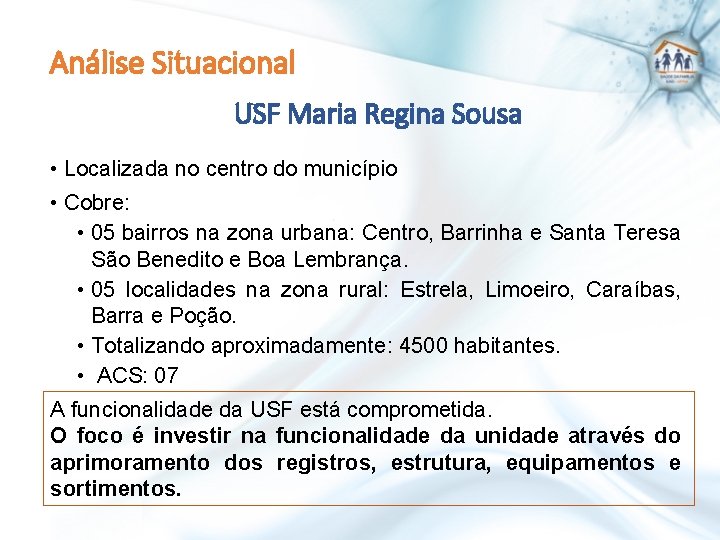 Análise Situacional USF Maria Regina Sousa • Localizada no centro do município • Cobre: