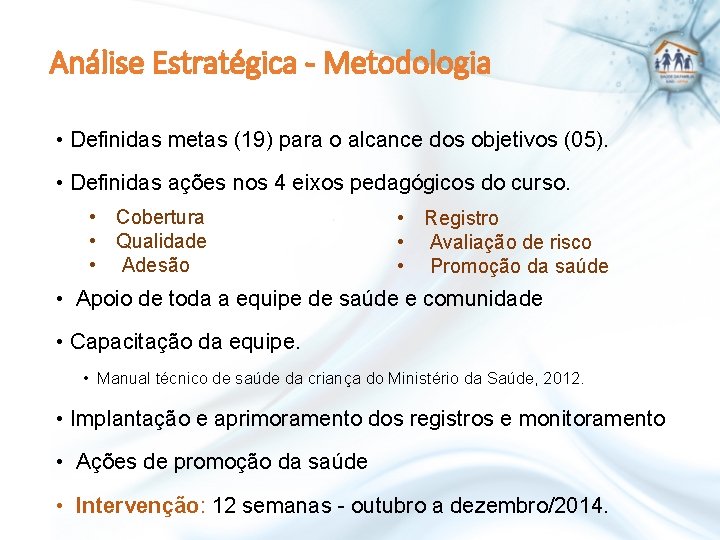 Análise Estratégica - Metodologia • Definidas metas (19) para o alcance dos objetivos (05).