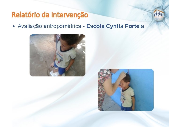 Relatório da Intervenção • Avaliação antropométrica - Escola Cyntia Portela 