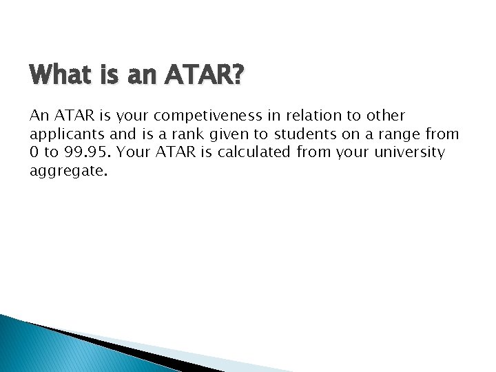 What is an ATAR? An ATAR is your competiveness in relation to other applicants