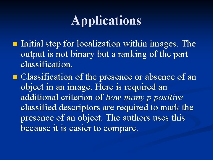 Applications Initial step for localization within images. The output is not binary but a
