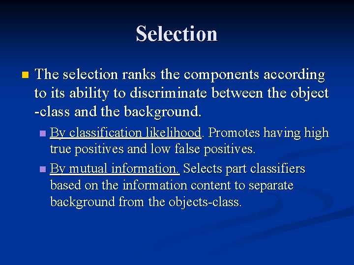 Selection n The selection ranks the components according to its ability to discriminate between