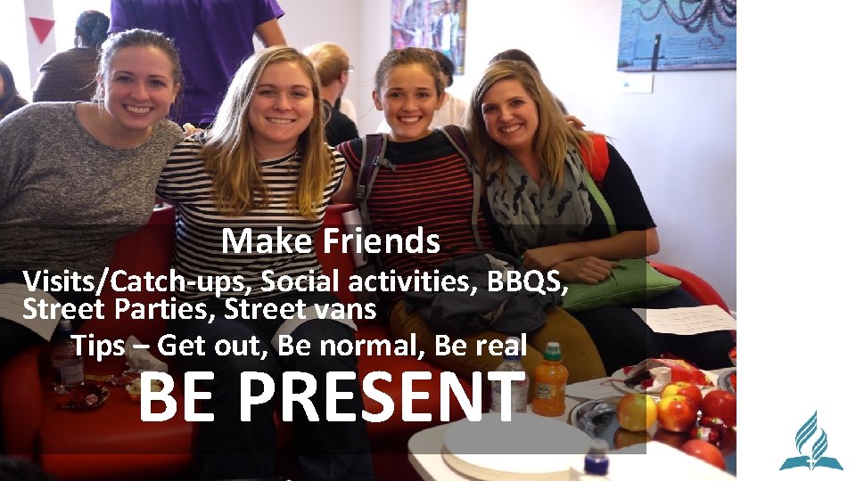 Make Friends Visits/Catch-ups, Social activities, BBQS, Street Parties, Street vans Tips – Get out,