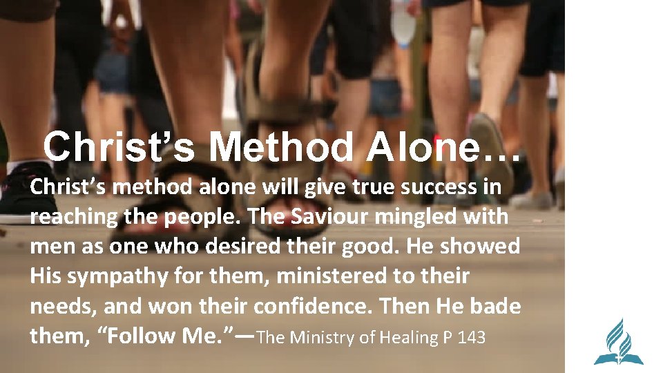 Christ’s Method Alone… Christ’s method alone will give true success in reaching the people.