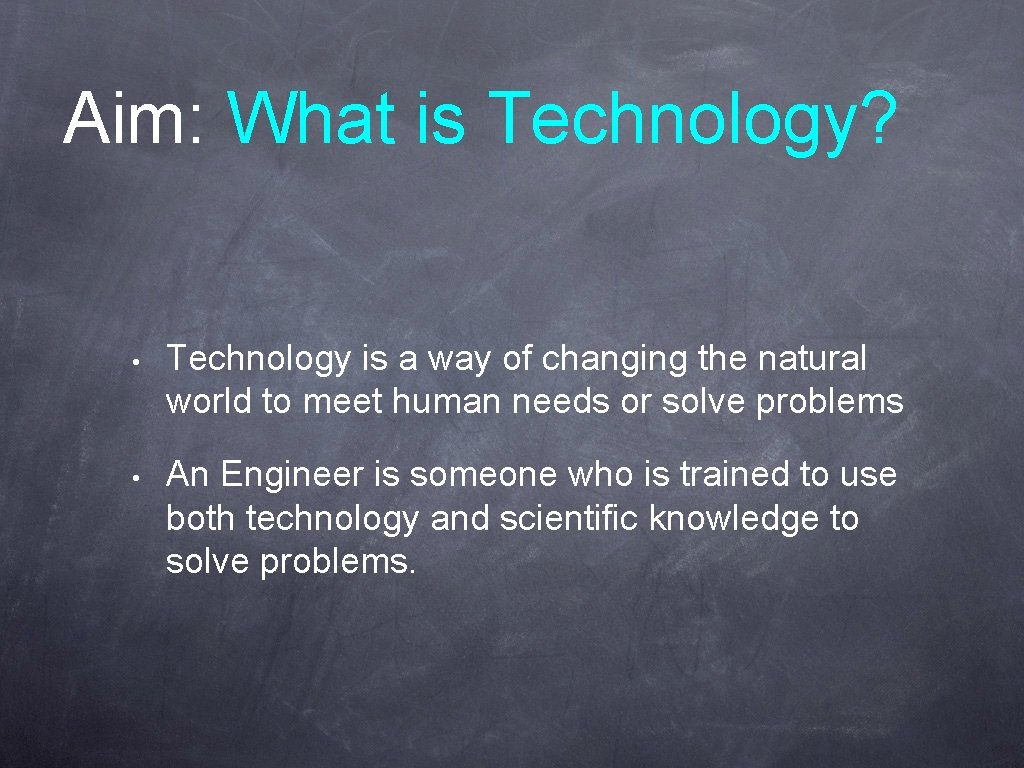 Aim: What is Technology? • Technology is a way of changing the natural world