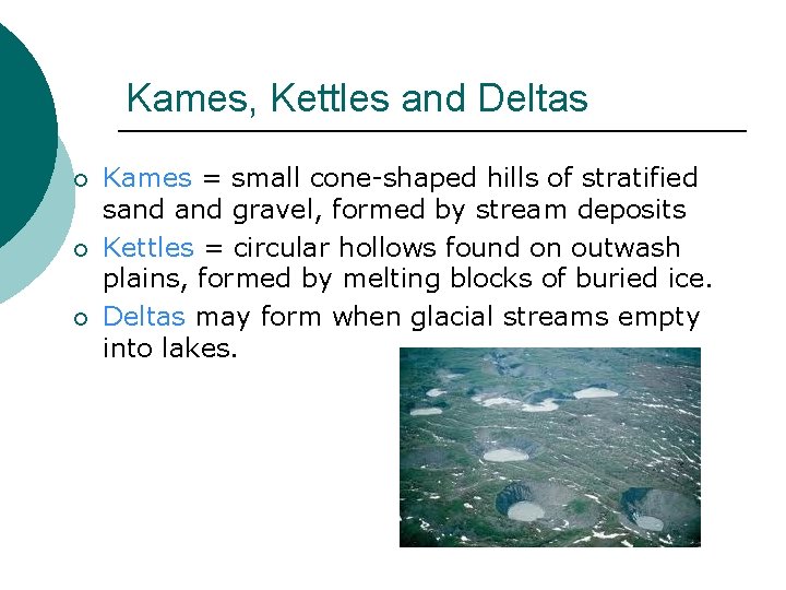 Kames, Kettles and Deltas ¡ ¡ ¡ Kames = small cone-shaped hills of stratified
