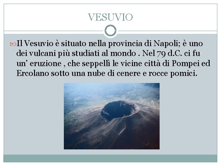 VESUVIO Il Vesuvio è situato nella provincia di Napoli; è uno dei vulcani più