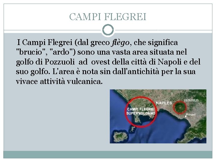 CAMPI FLEGREI I Campi Flegrei (dal greco flègo, che significa "brucio", "ardo") sono una